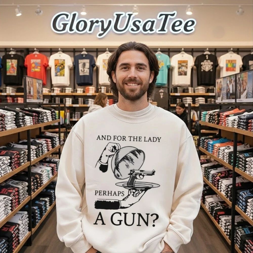 And For The Lady Perhaps A Gun Shirt