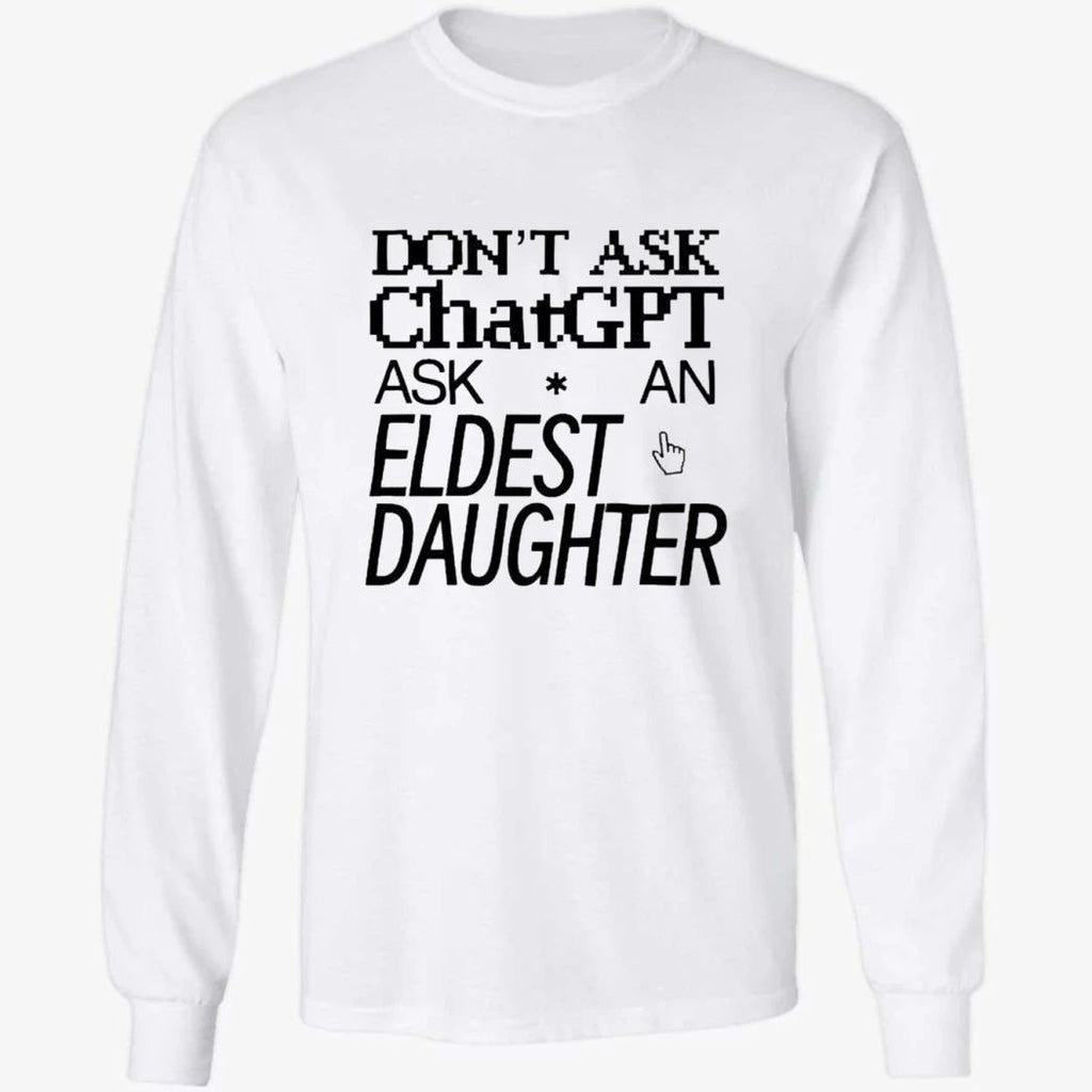 Don’t Ask Chat GPT Ask An Eldest Daughter Shirt