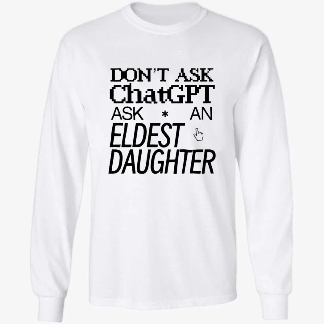 Don’t Ask Chat GPT Ask An Eldest Daughter Shirt