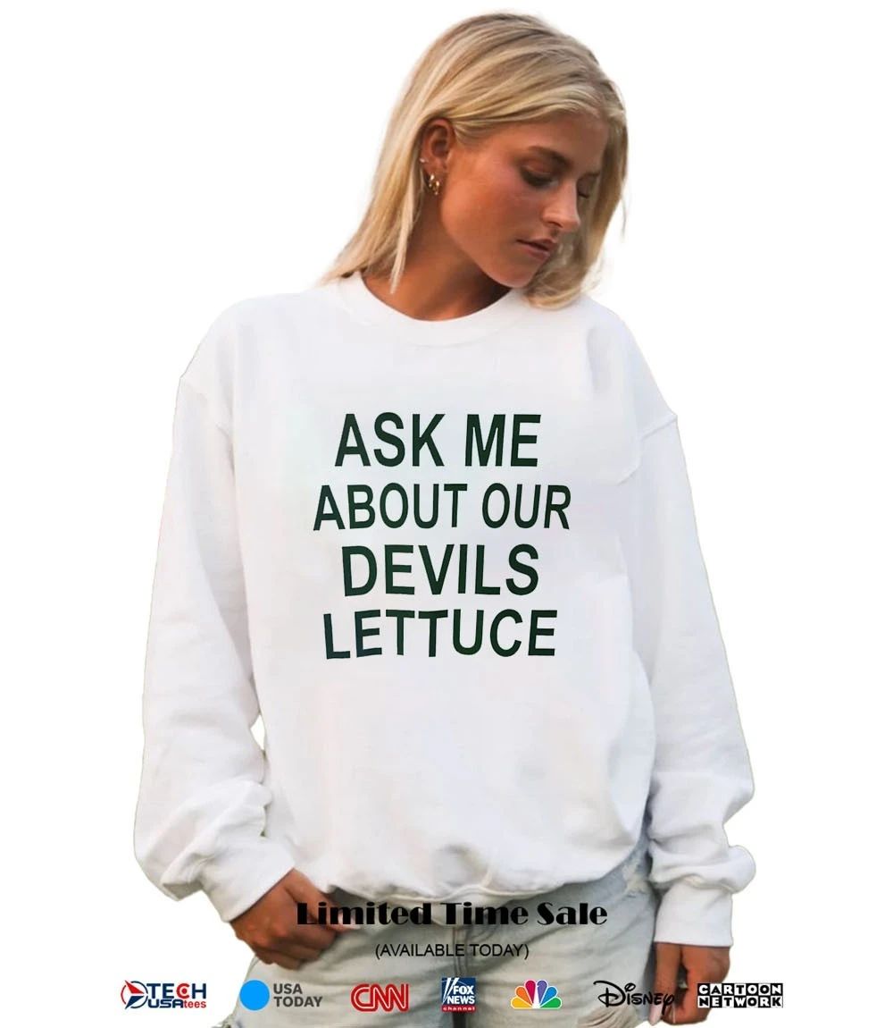 Ask me about our devils lettuce shirt