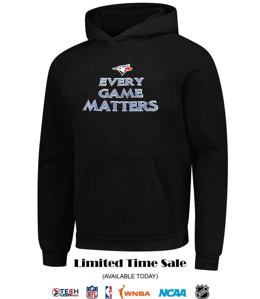 Toronto Blue Jays every game matters shirt