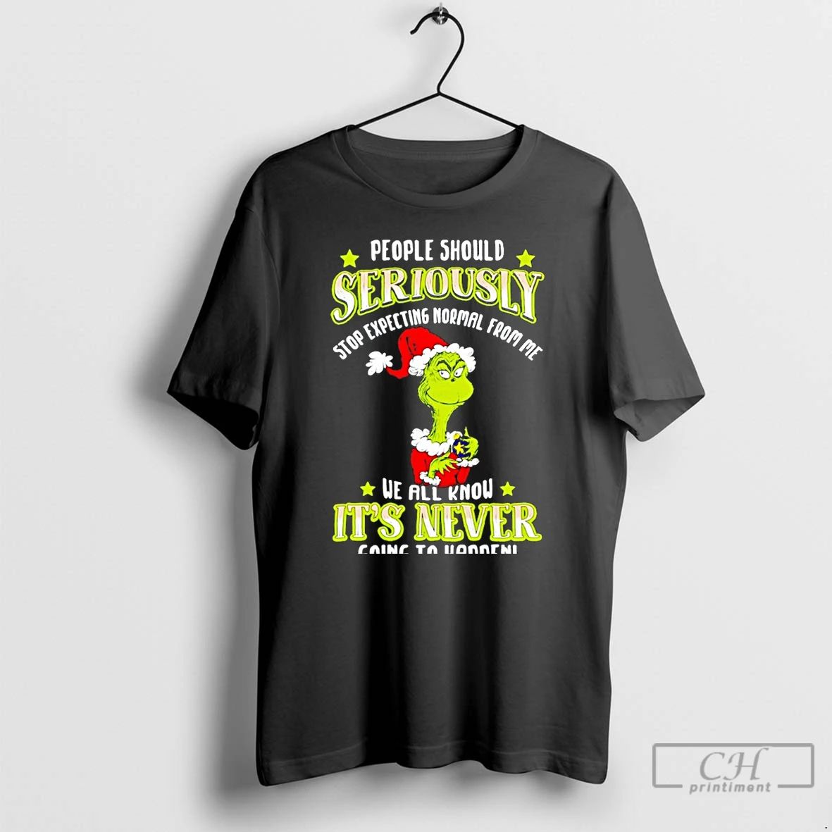 Premium Grinch People Should Seriously Stop Expecting Normal From Me We All Know Its Never