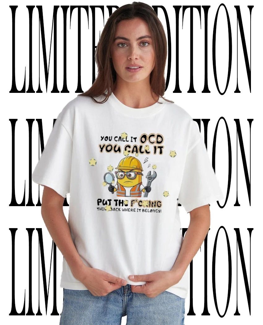 Minion construction worker you call it ocd put the fcking thing back where it belongs shirt