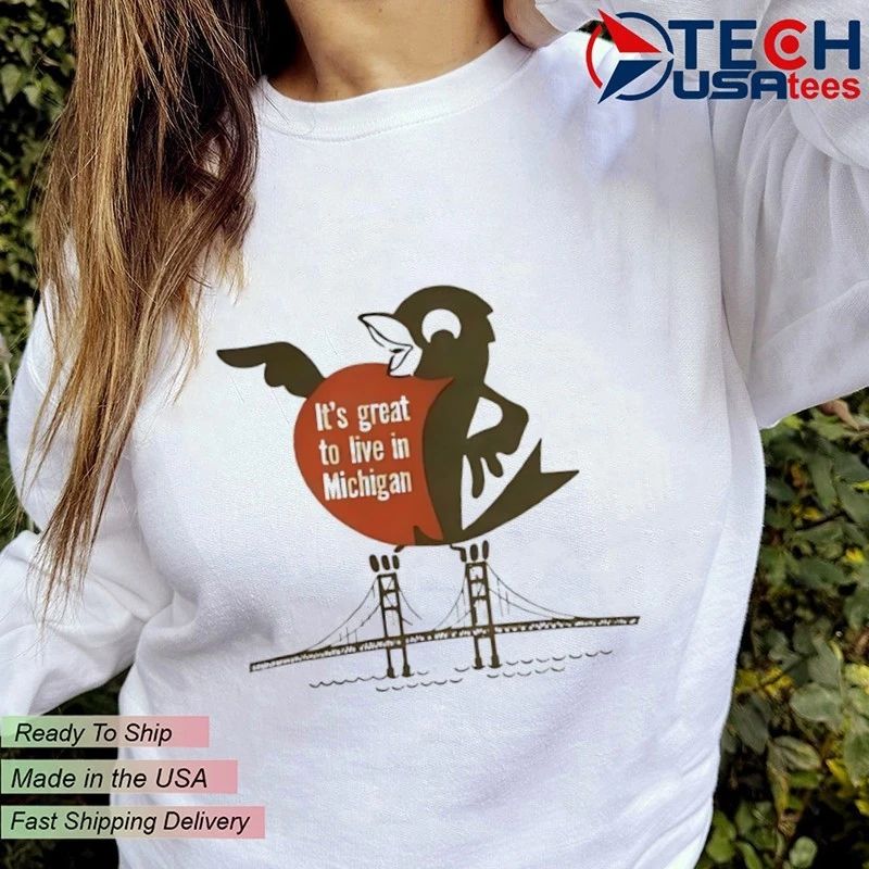 It’s great to live in Michigan shirt