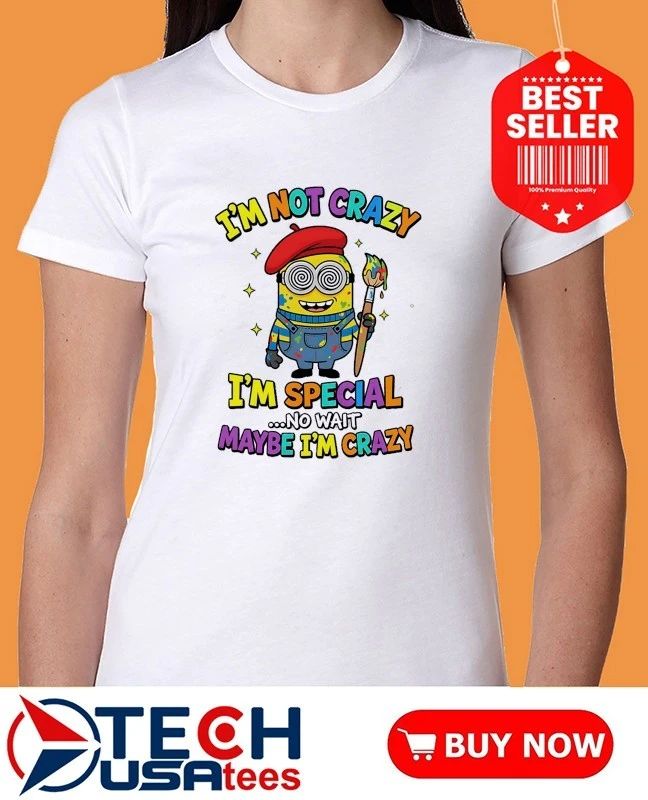 Minion Im not crazy Im special no wait maybe Im crazy shirt