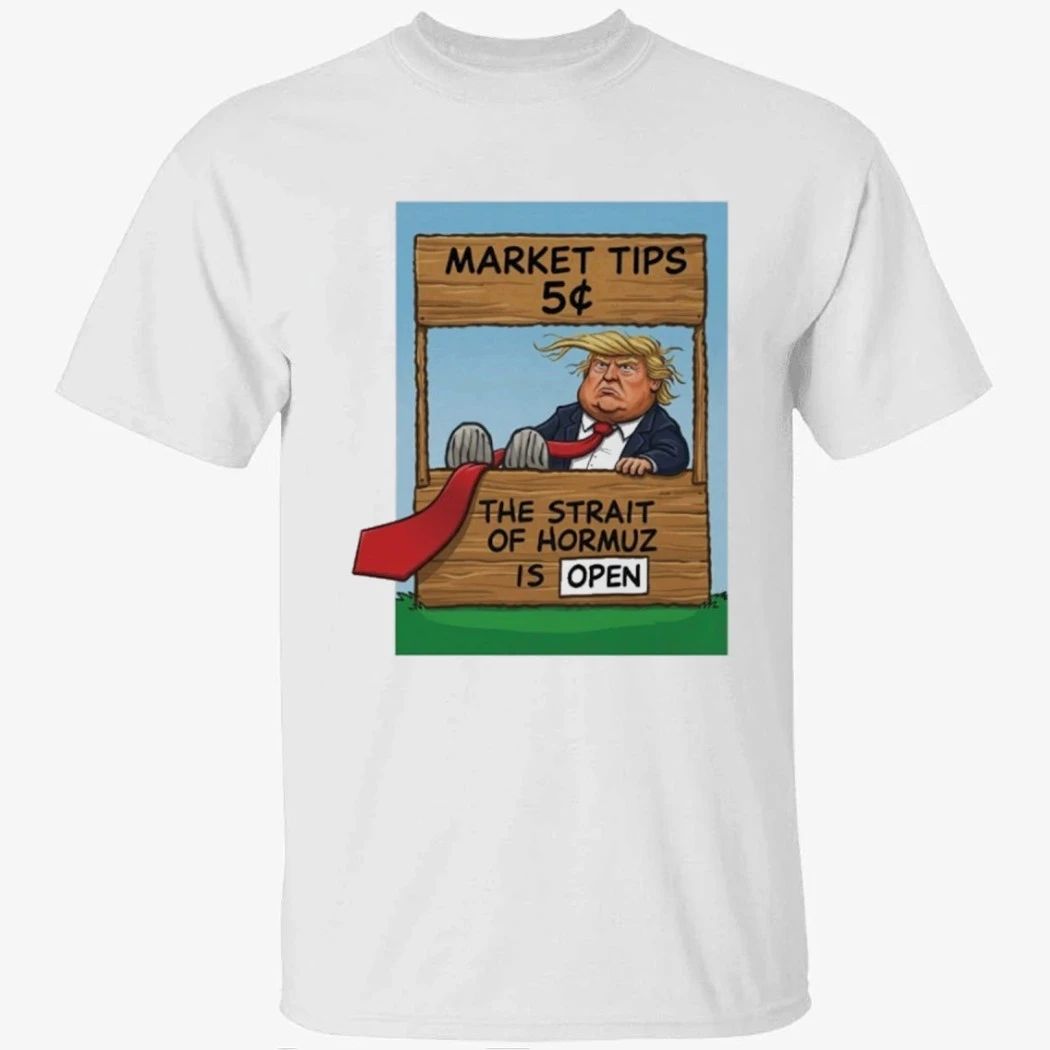 Market Tips 5¢ The Strait Of Hormuz Is Open Trump Parody Shirt