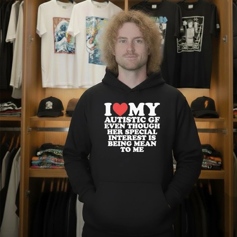 I Heart My Autistic Gf Even Though Her Special Interest Is Being Mean To Me Shirt