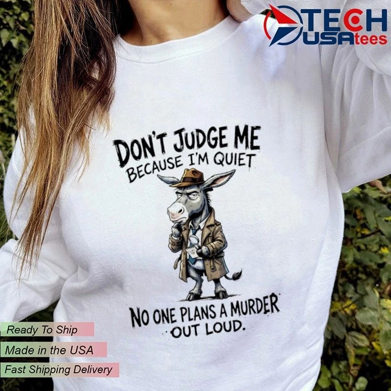 Donkey don’t judge me because I’m quiet clues no one plans a murder out loud shirt