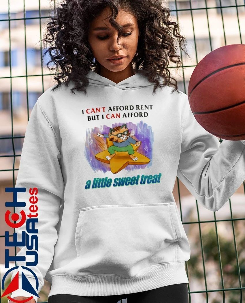 Cat I can’t afford rent but I can afford a little sweet treat shirt