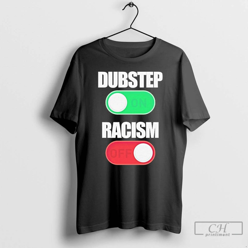 Classic Dubstep On Racism Off T Shirts