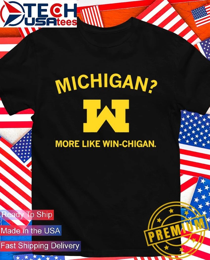 Michigan more like Win-chigan shirt