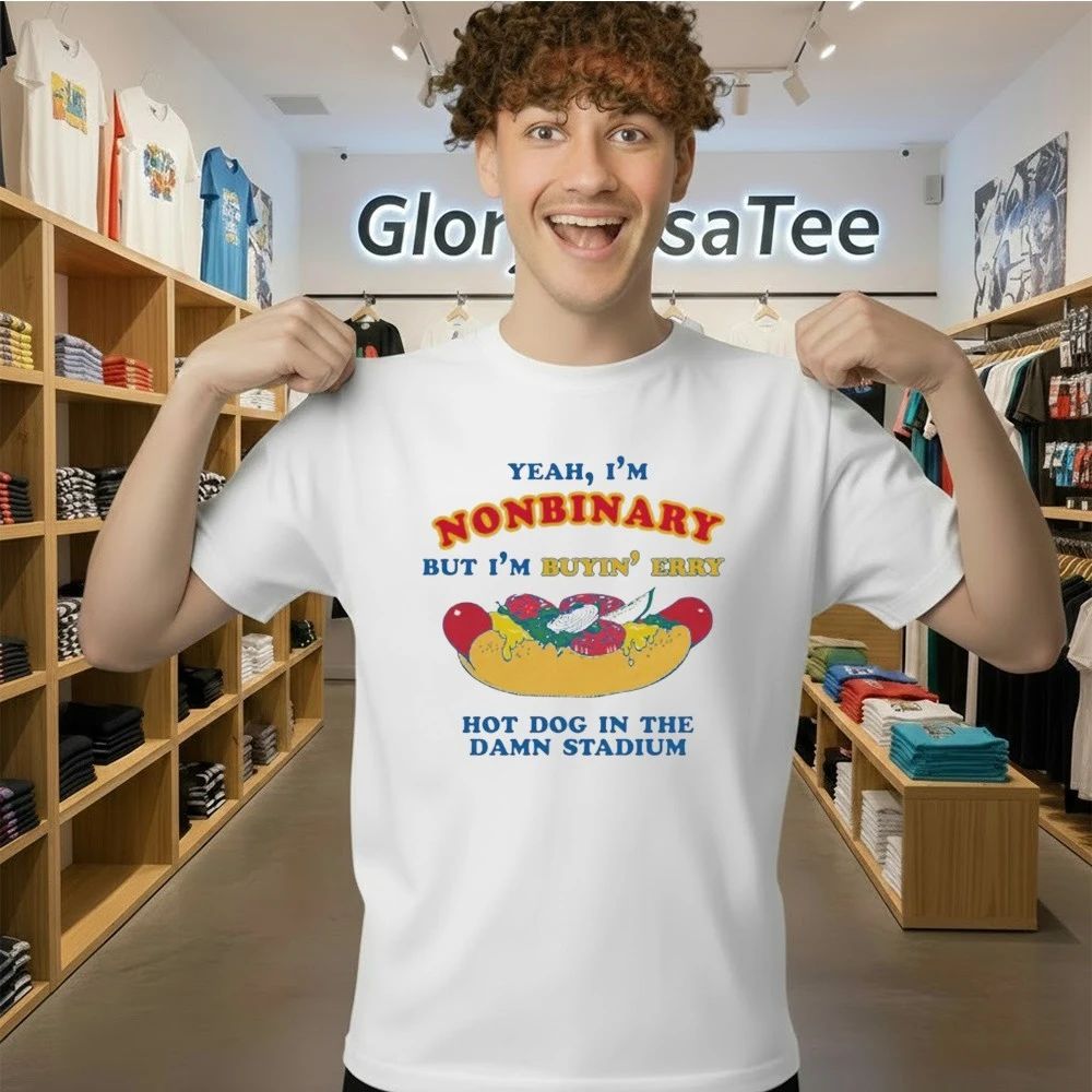Yeah, I’m Nonbinary, But I’m Buying’ Perry Hot Dog In The Stadium Shirt