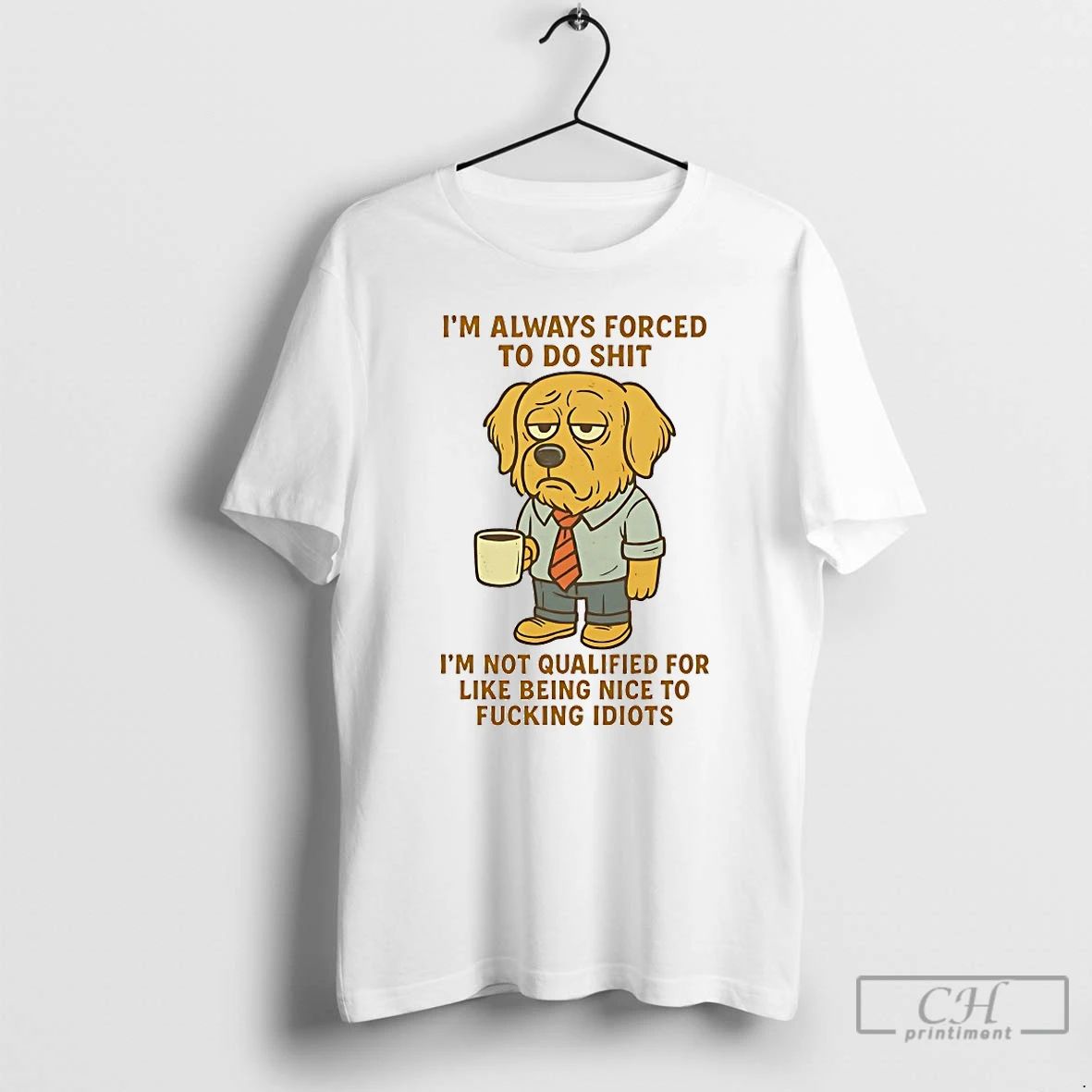 Classic Golden Retriever Im Always Forced To Do Shit Im Not Qualified For Like Being