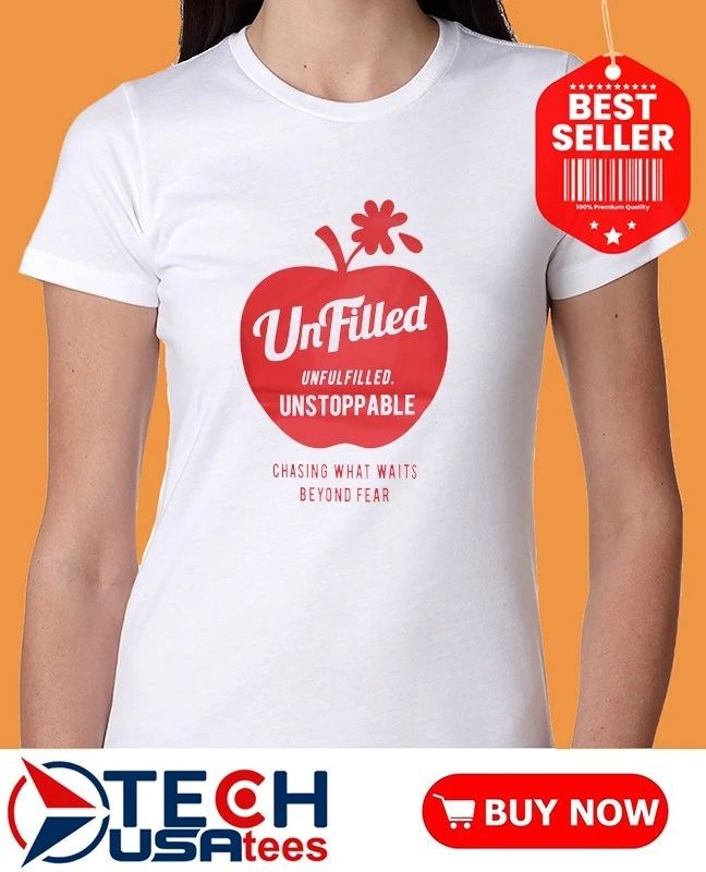 UnFilled unfulfilled unstoppable chasing what waits beyond fear shirt