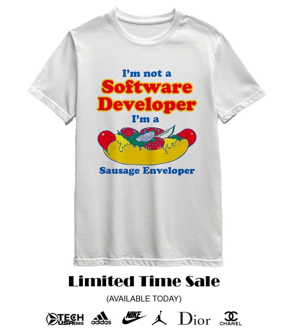 I’m not a software developer I’m a sausage enveloper shirt
