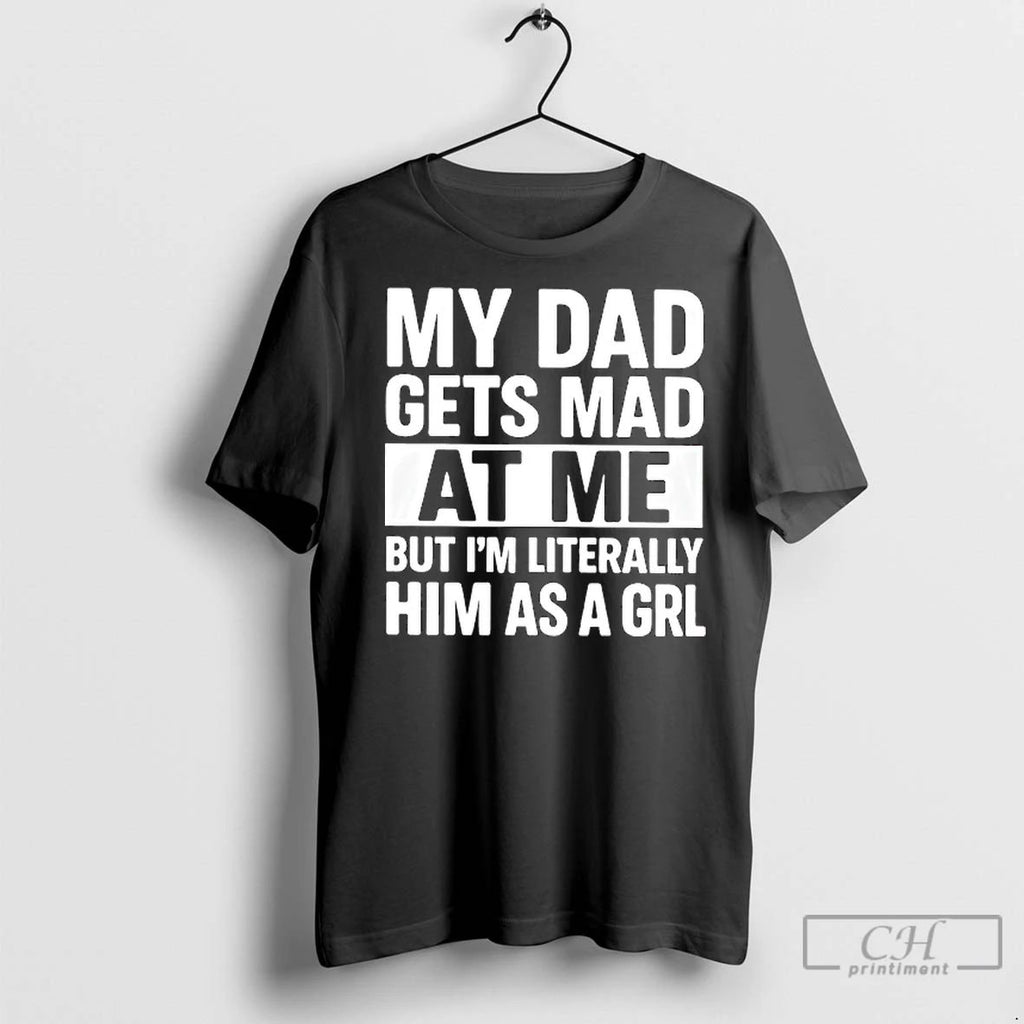 Classic My Dad Gets Mad At Me But Im Literally Him As A Grl