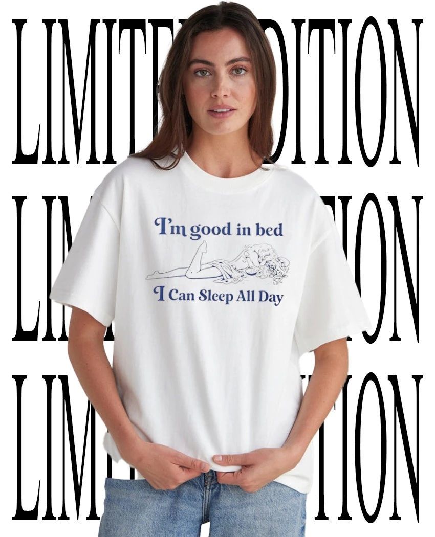 I’m good in bed I can sleep all day shirt