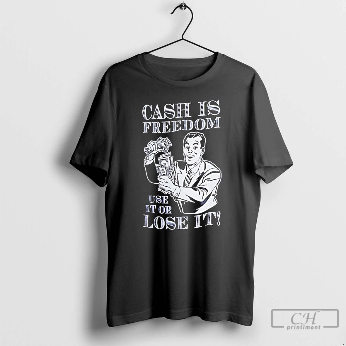 Classic Cash Is Freedom Use It Or Lose It T Shirts