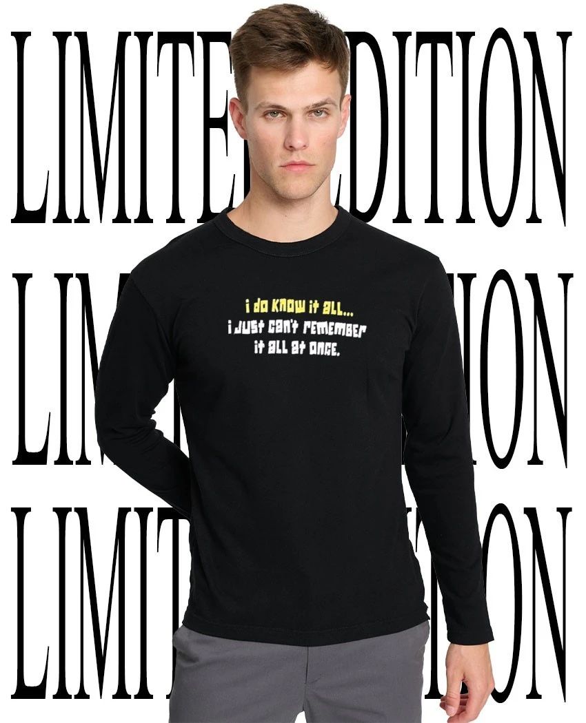 I do know it all I just can’t remember it all at once shirt