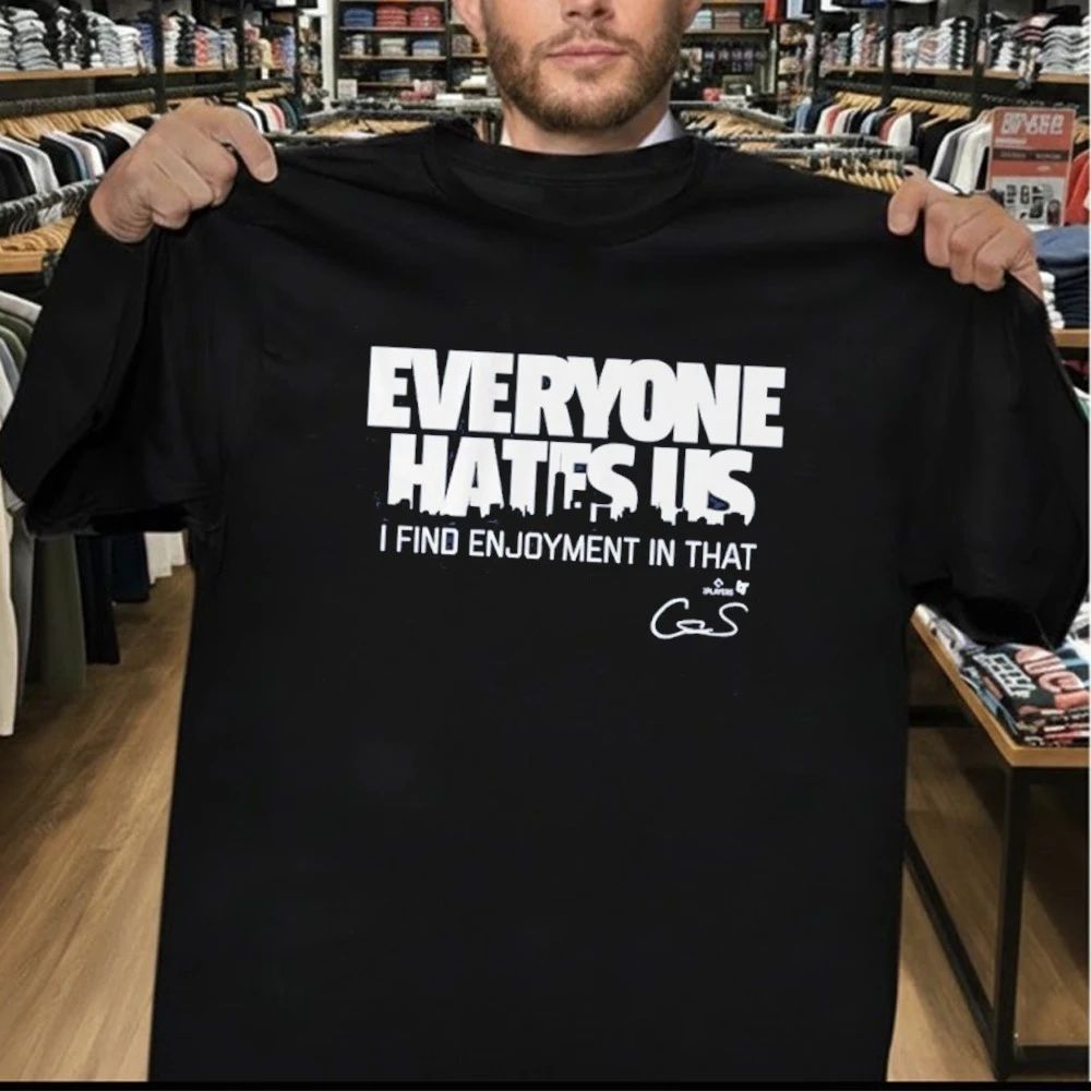 Cam Schlittler Everyone Hates Us I Find Enjoyment In That Shirt