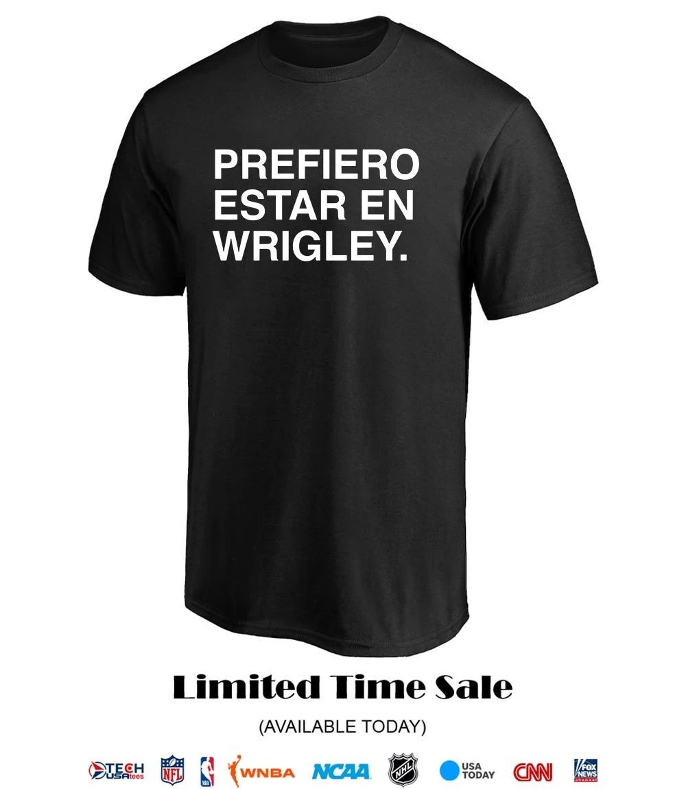 Prefiero Estar En Wrigley shirt