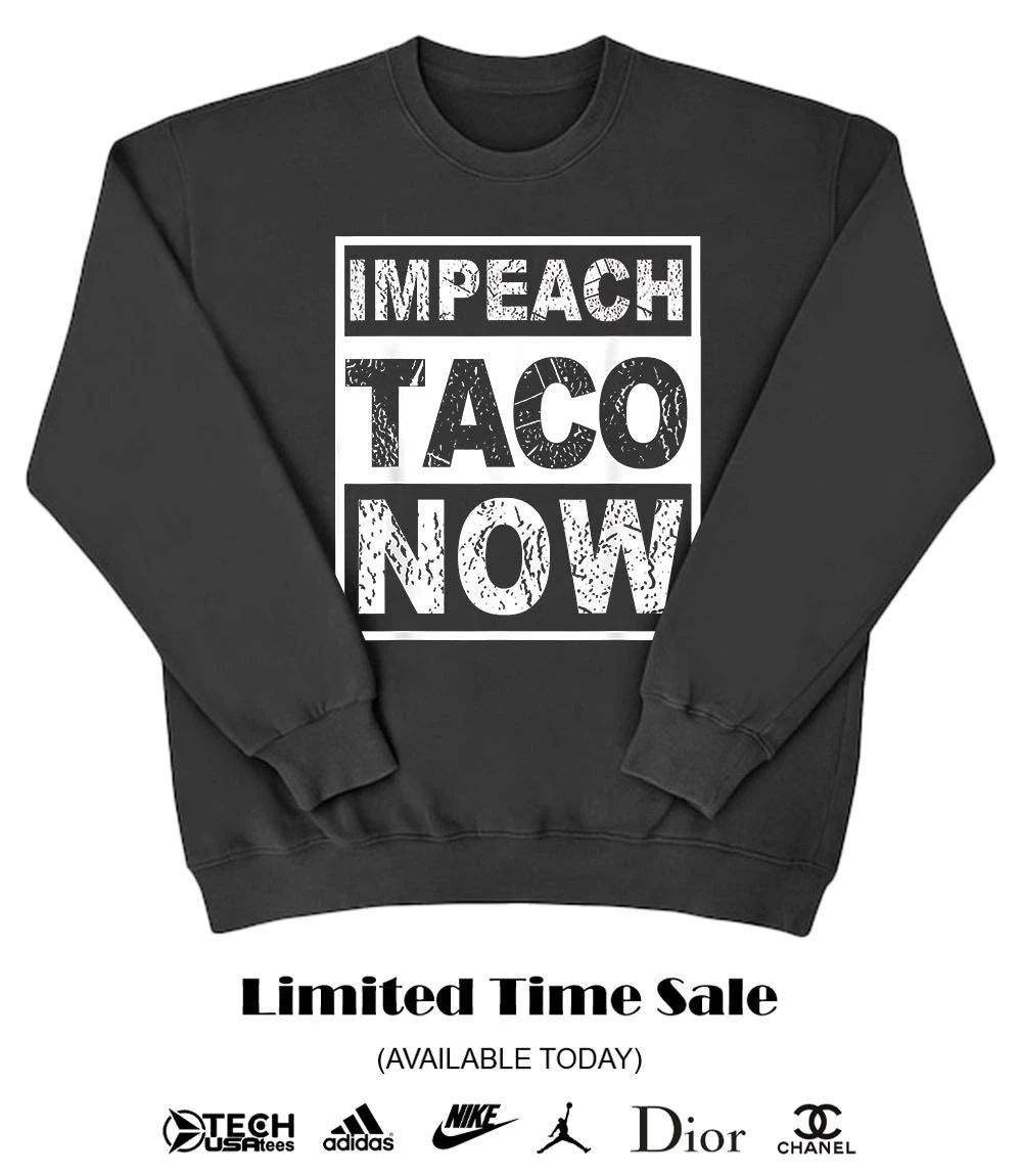 Impeach Taco Now shirt
