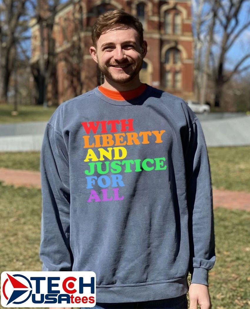 With liberty and justice for all Pride shirt