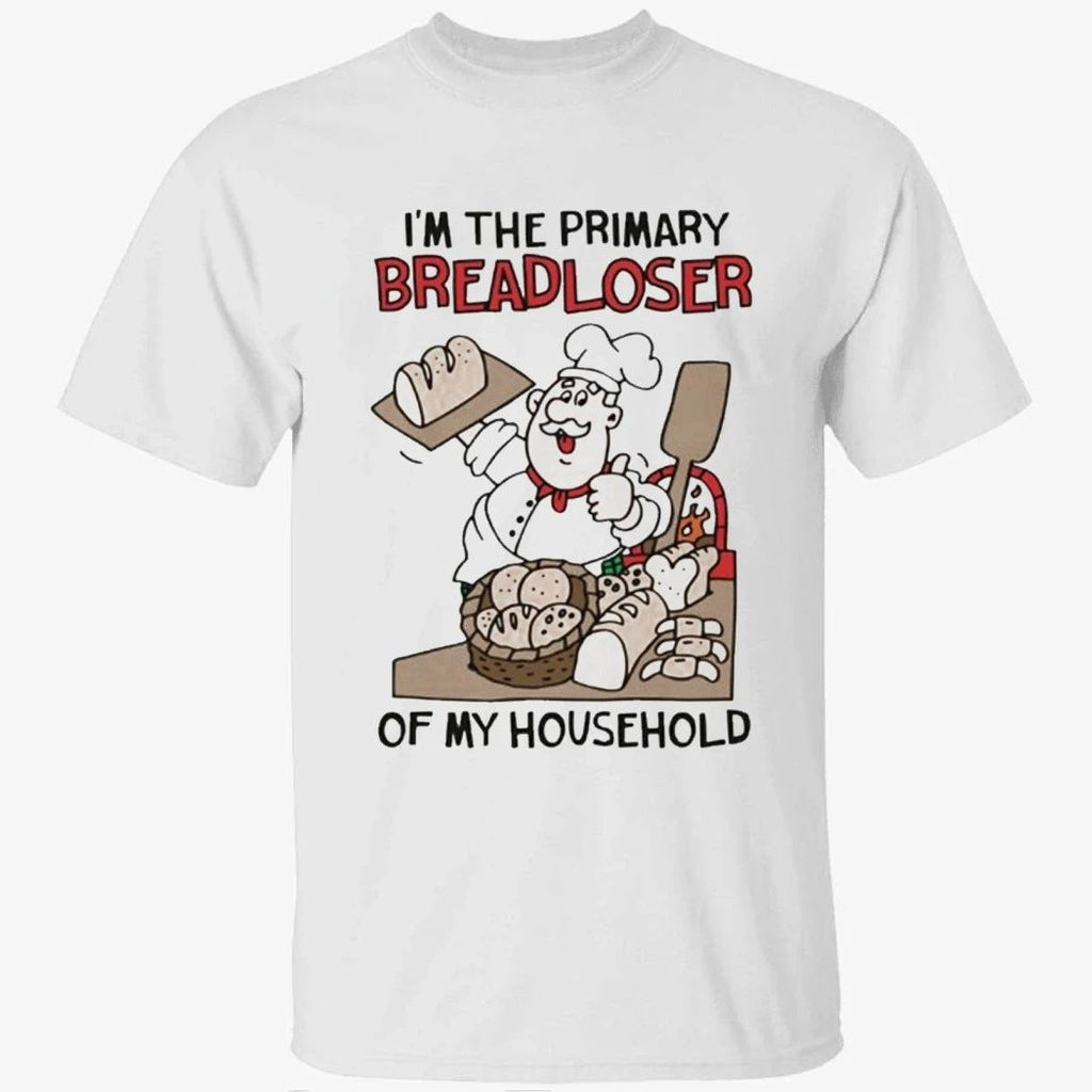 I’m The Primary Breadloser Of My Household Shirt