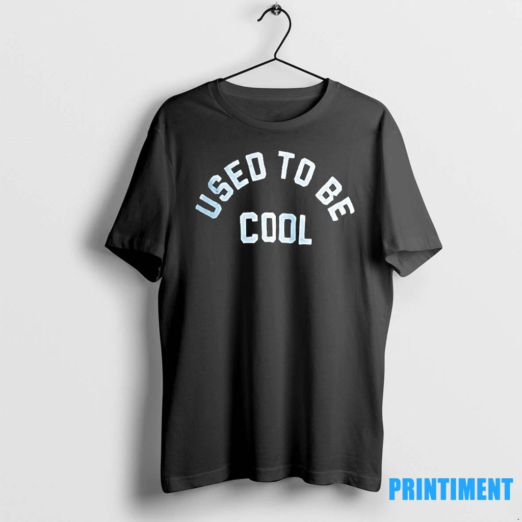 Used To Be Cool Tshirts Sweater