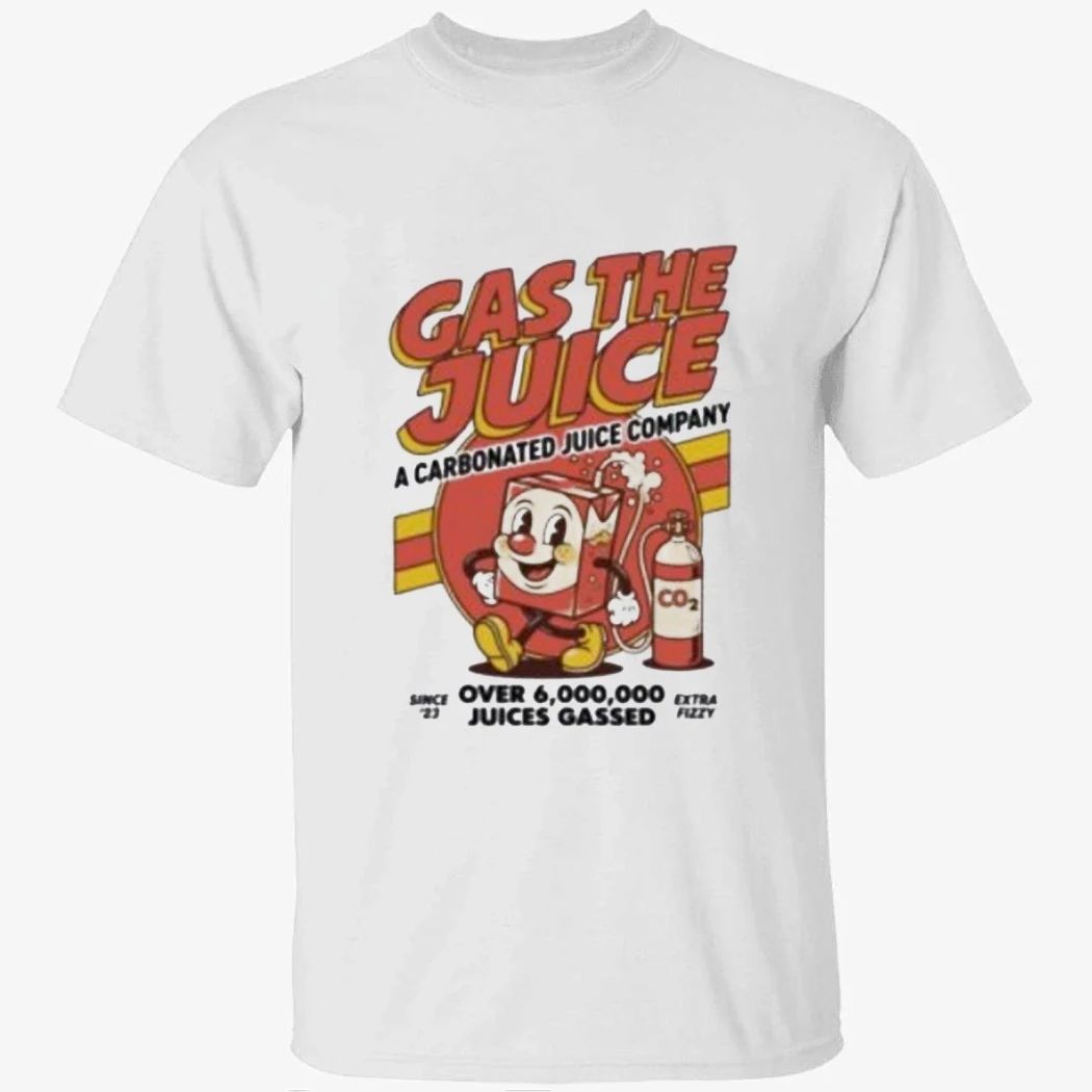 Gas The Juice A Carbonated Juice Company Shirt