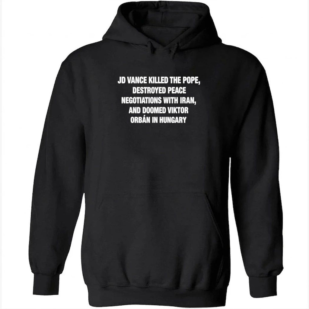 JD Vance Killed the Pope Destroyed Peace Negotiations With Iran And Doomed Viktor Orban in Hungary Shirt