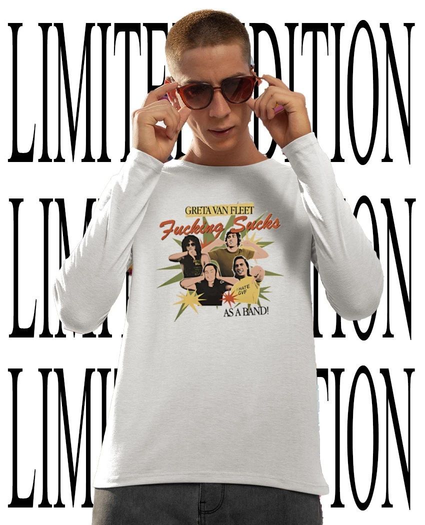 Greta Van Fleet fcking sucks as a band shirt