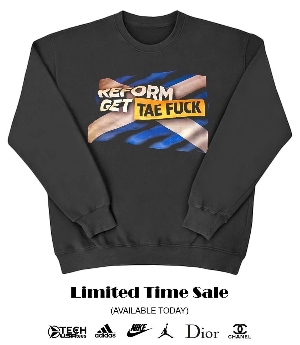 Reform get tae fck shirt