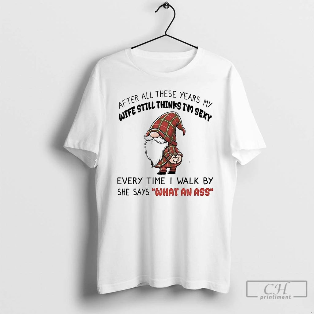 Classic Gnome Wife Still Thinks Im Sexy What An Ass Christmas T Shirts