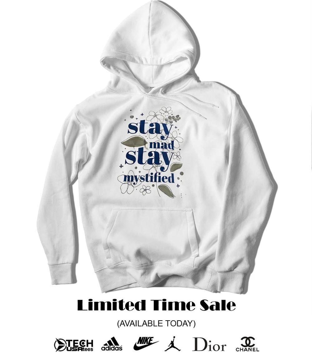 Stay mad stay mystified shirt