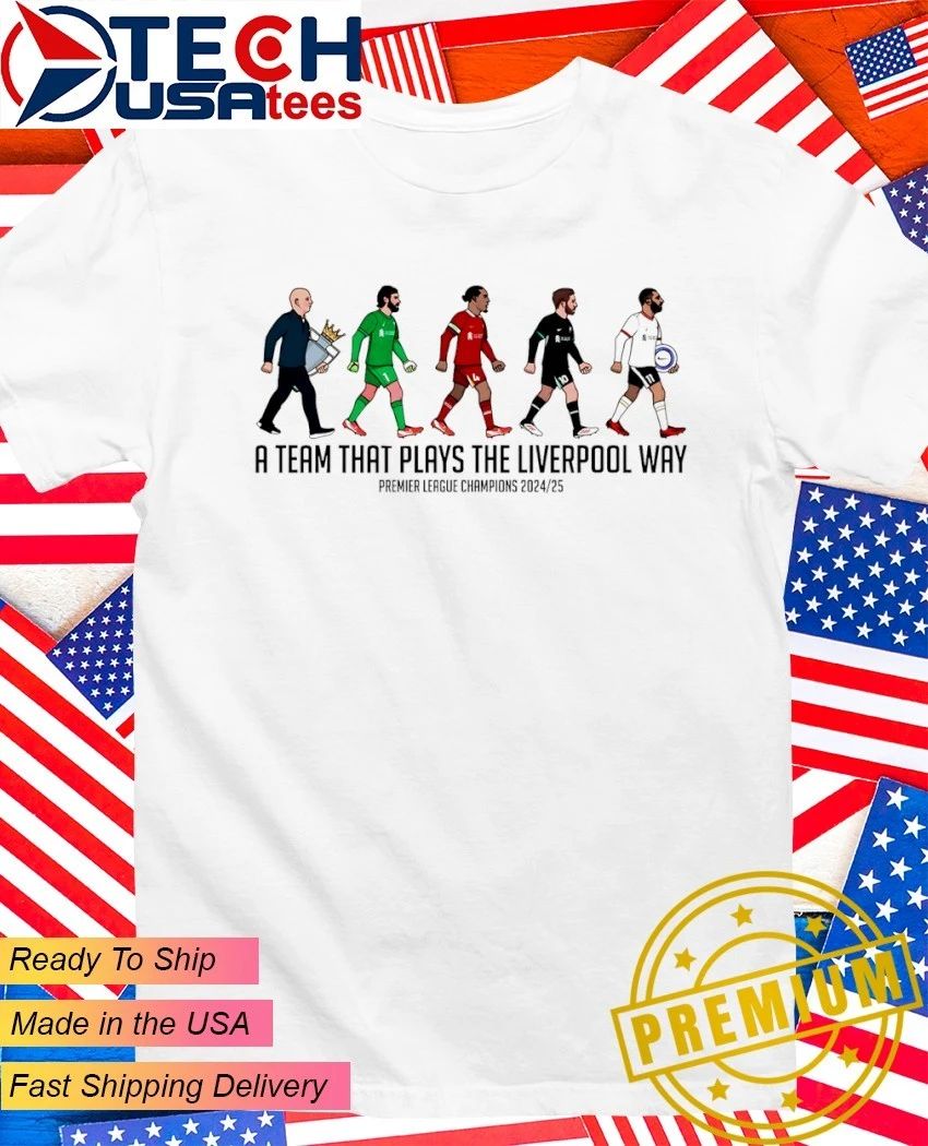 A Team That Plays The Liverpool Way Premier League Champions 2024-2025 shirt