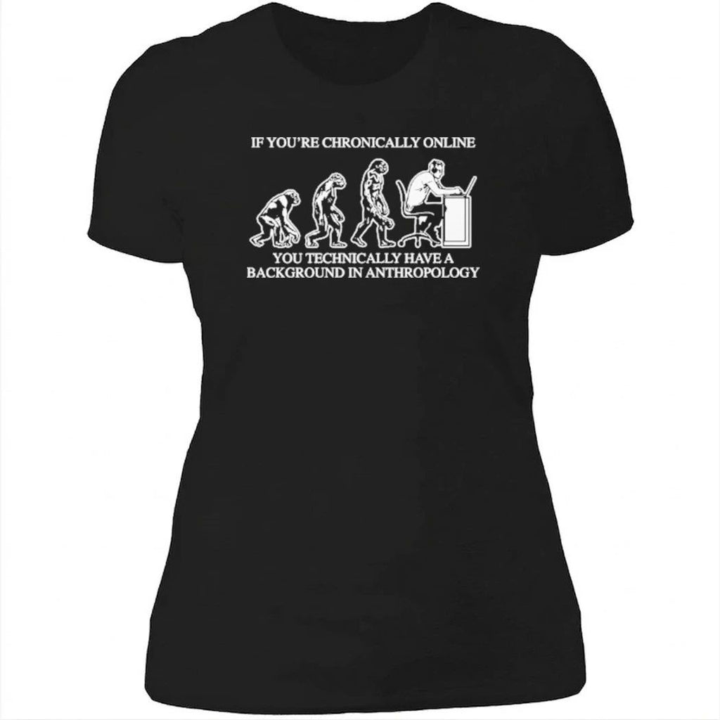 If You’re Chronically Online, You Technically Have A Background In Anthropology Shirt