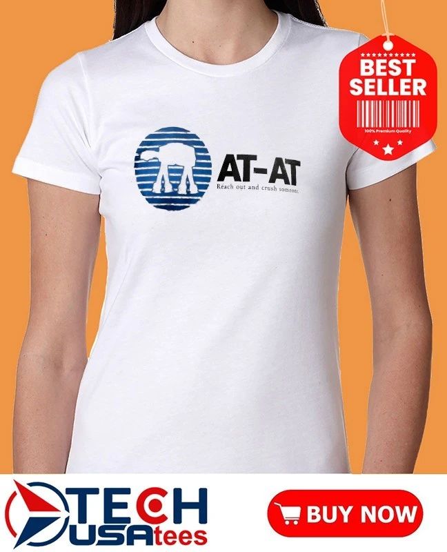 AT-AT reach out and crush someone shirt