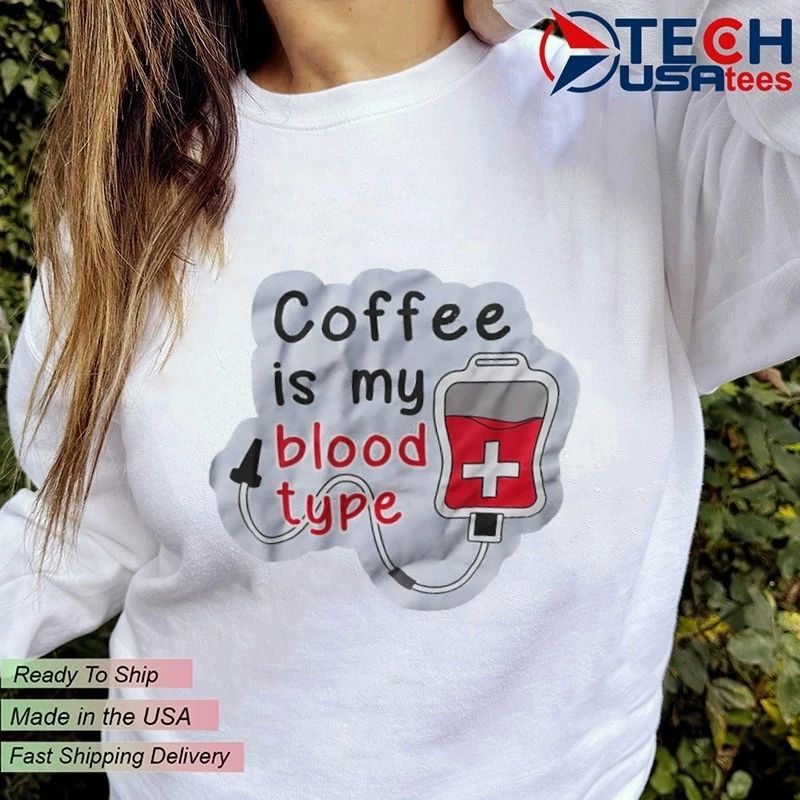 Coffee is my blood type shirt