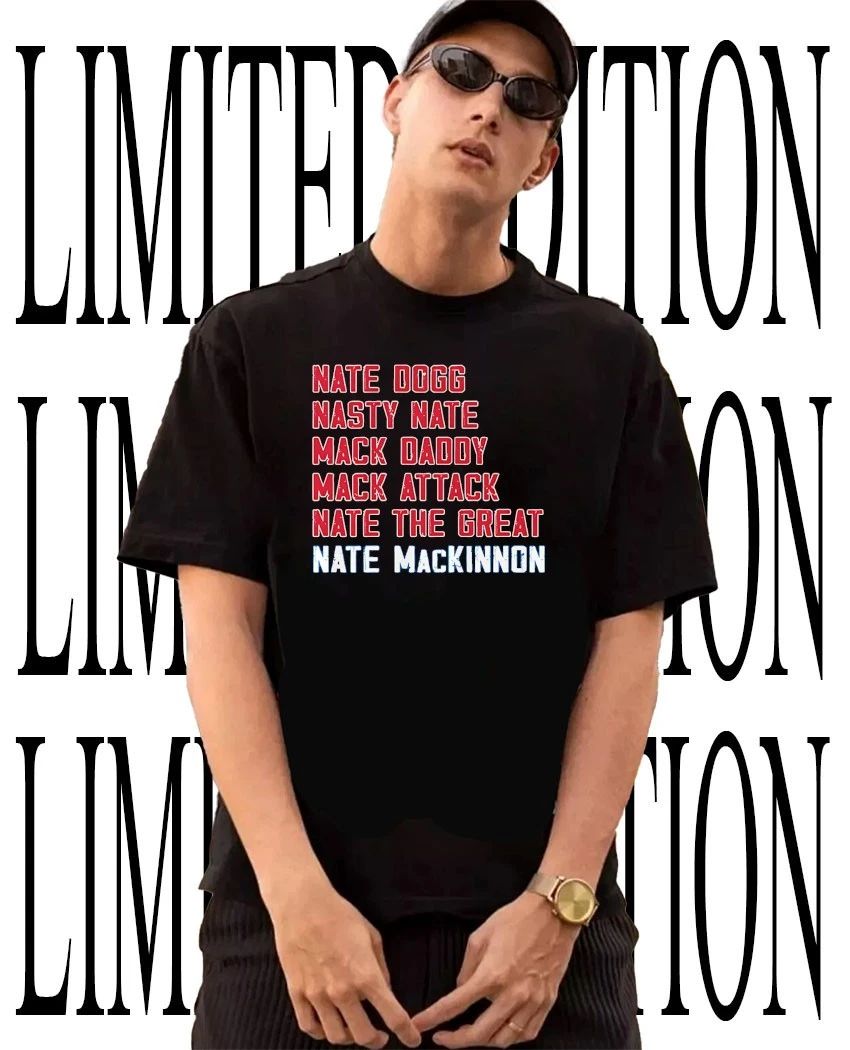 Nate Dogg Nasty Nate Mack Daddy Mack Attack Nate The Great Nate Mackinnon shirt