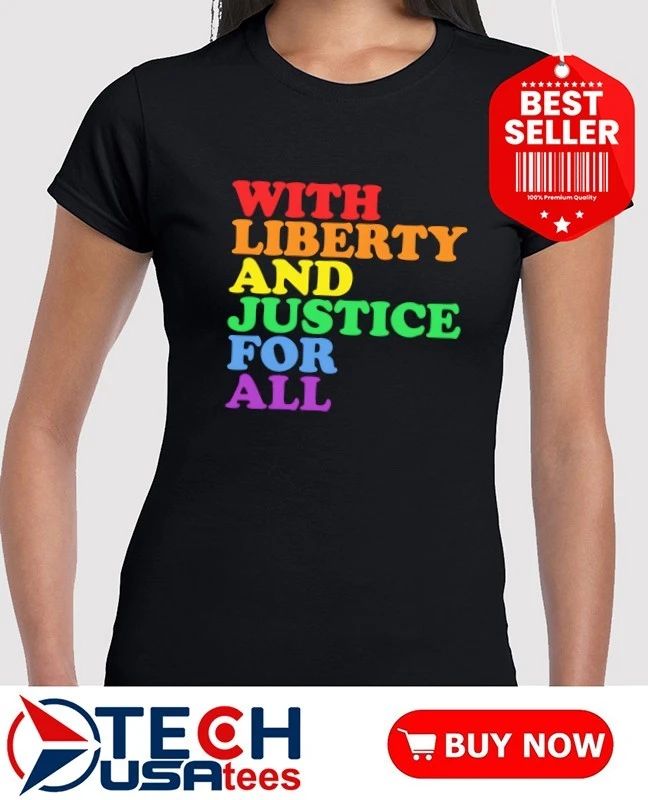 With liberty and justice for all Pride shirt