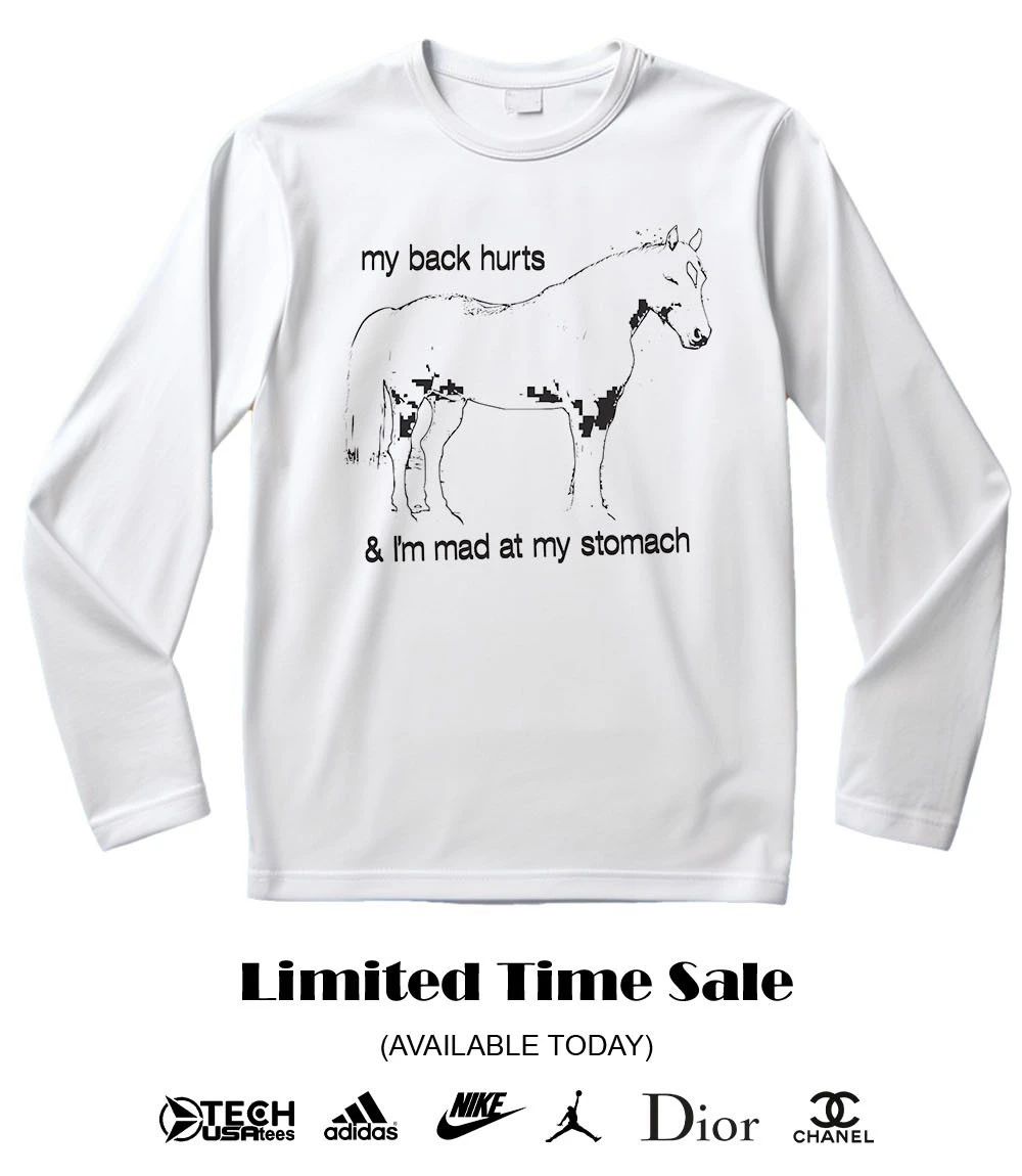 My back hurts and I’m mad at my stomach shirt