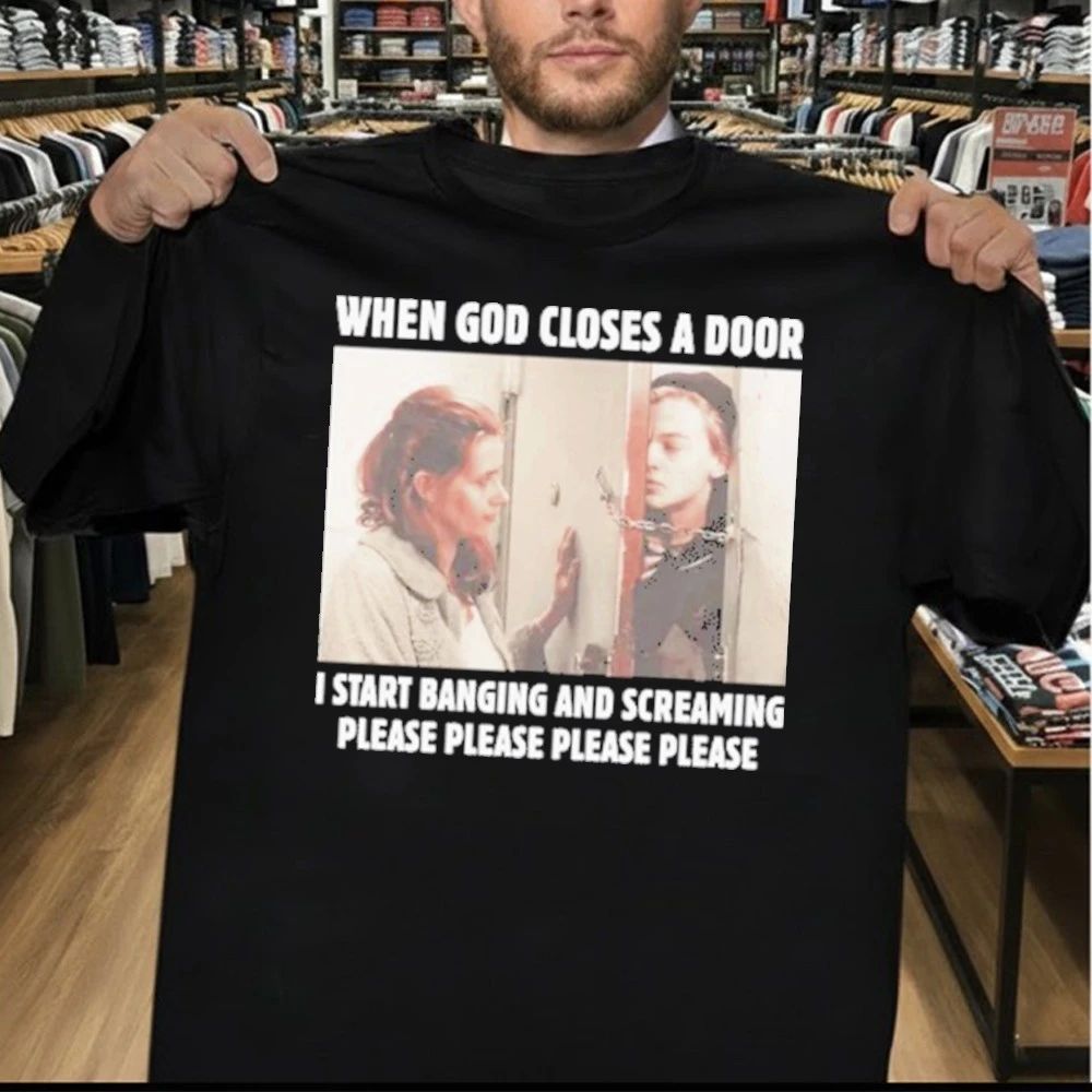 When God Closes A Door I Start Banging And Screaming Please Please Please Please Shirt