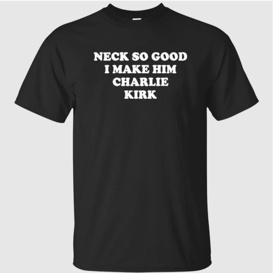 Neck So Good I Make Him Charlie Kirk Shirt