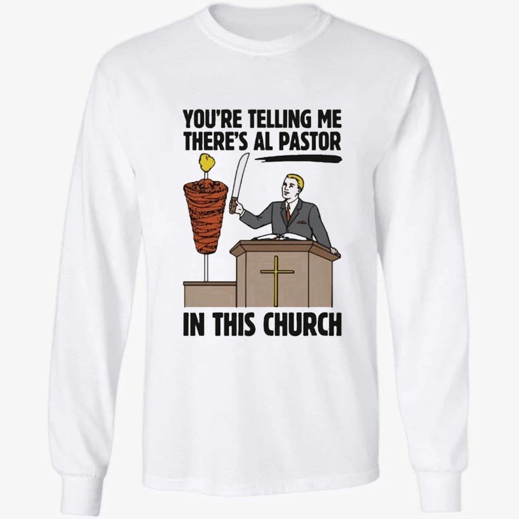 You’re Telling Me There’s Al Pastor In This Church Shirt
