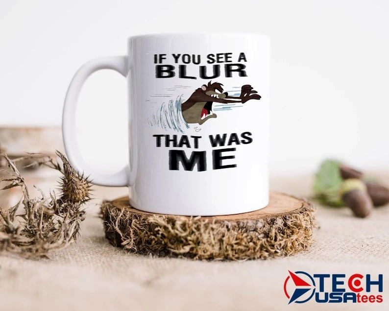 Tasmanian Devil if you see a blur that was me shirt
