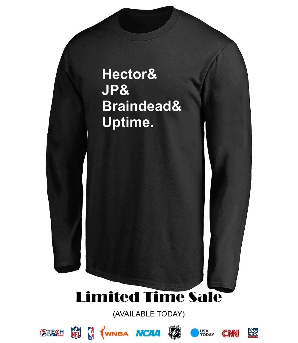Hector and JP and Braindead and Uptime shirt
