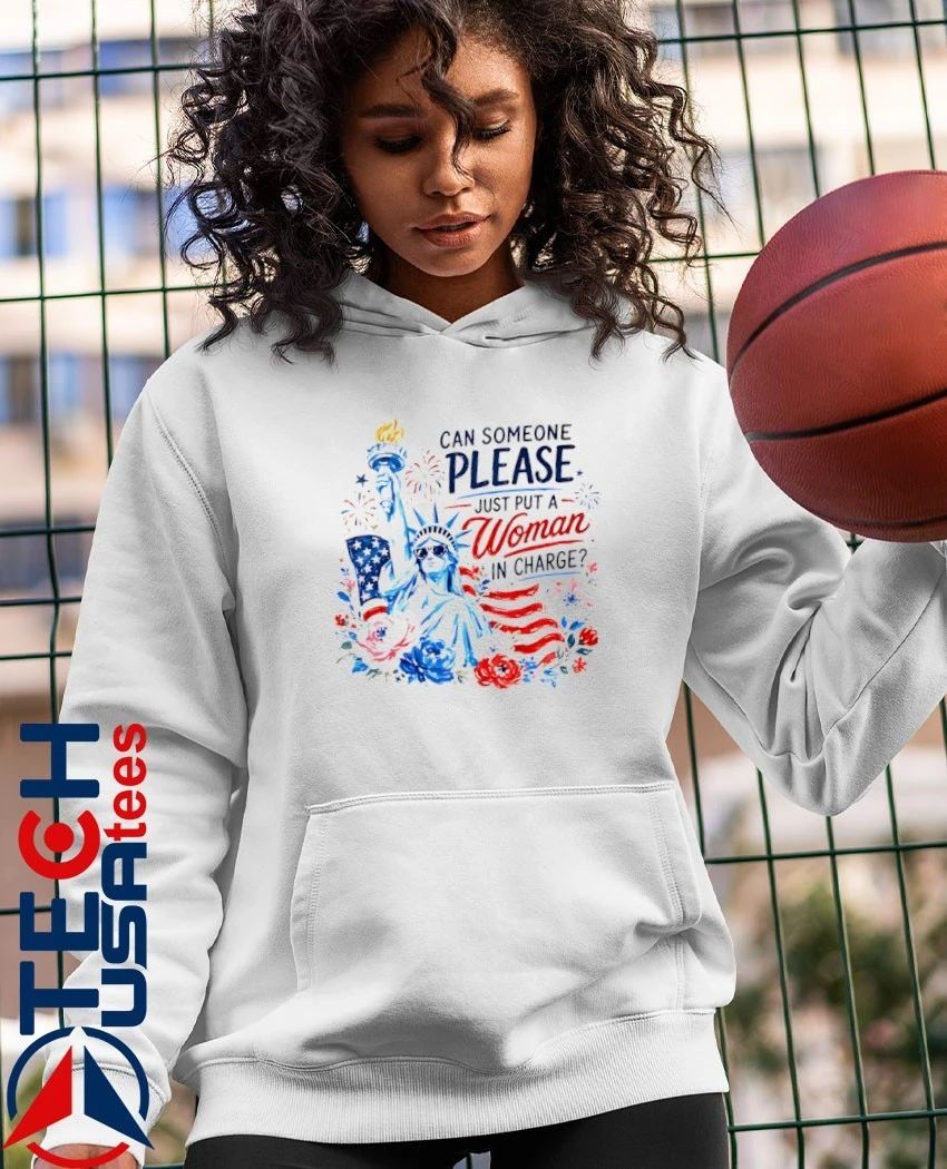 4th of July can someone please just put a woman in charge shirt