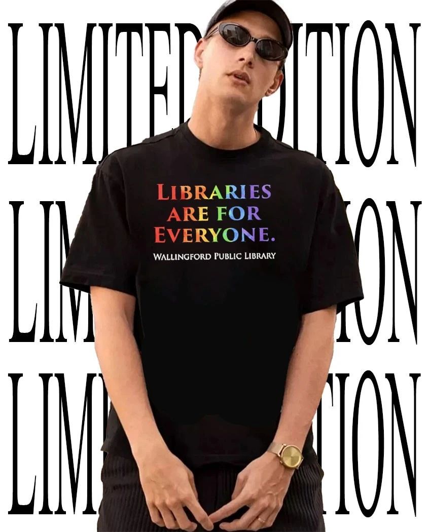 Libraries are you everyone Wallingford Public Library shirt
