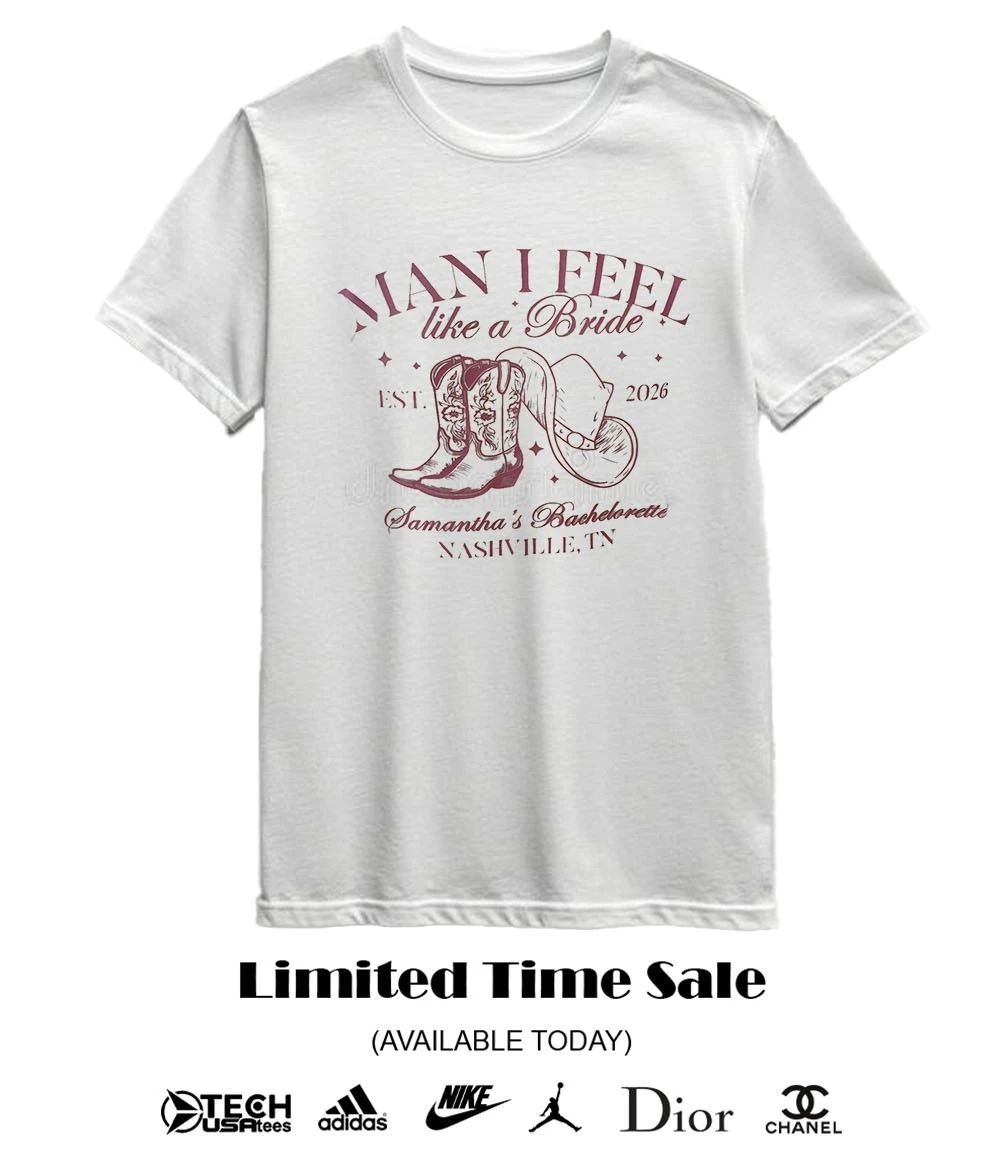 Man I feel like a Bride Samantha’s Bachelorette est 2026 shirt